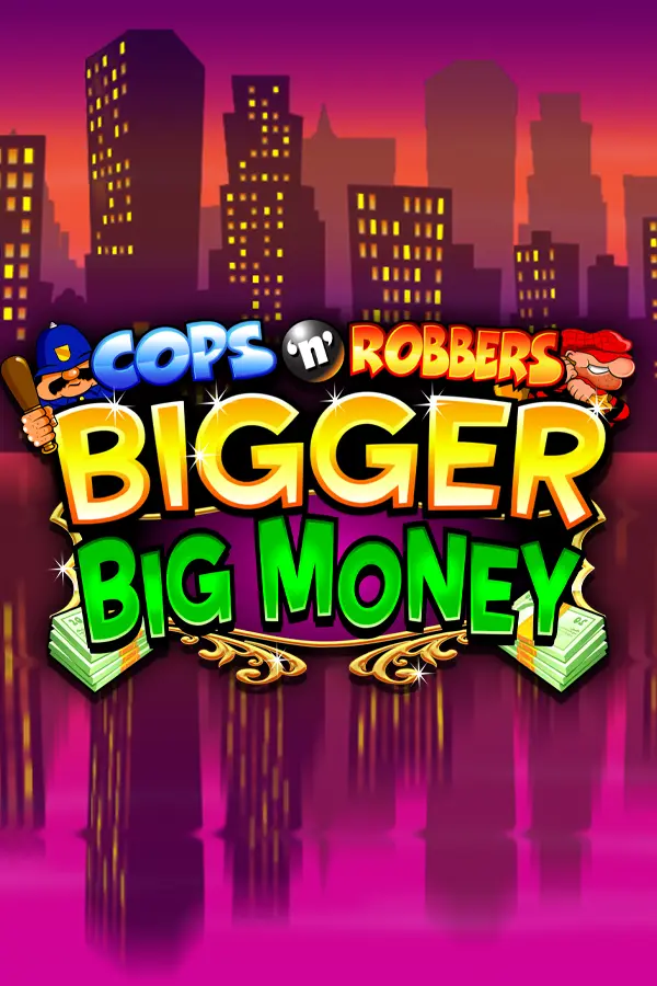 Cops ‘n’ Robbers Bigger Big Money
